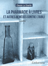 LA PHARMACIE A LIVRES ET AUTRES REMEDES CONTRE L'OUBLI