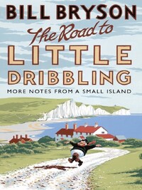 THE ROAD TO LITTLE DRIBBLING: MORE NOTES FROM A SMALL ISLAND