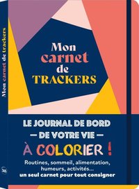 Mon carnet de trackers – Le journal de bord de votre vie à colorier