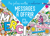 MES JOLIES CARTES A COLORIER - MESSAGES A OFFRIR