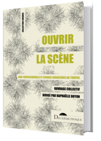 OUVRIR LA SCENE - NON-PROFESSIONNELS ET FIGURES SINGULIERES AU THEATRE