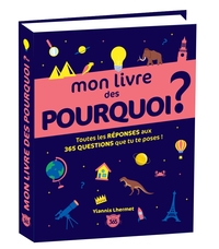 Mon livre des pourquoi ? Toutes les réponses aux 365 questions que tu te poses !