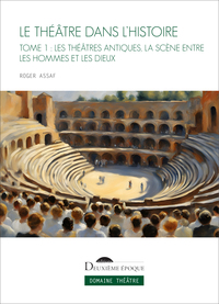 Le Théâtre dans l'histoire. Tome I