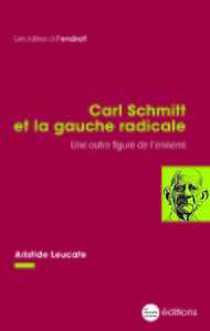 CARL SCHMITT ET LA GAUCHE RADICALE - UNE AUTRE FIGURE DE L'ENNEMI