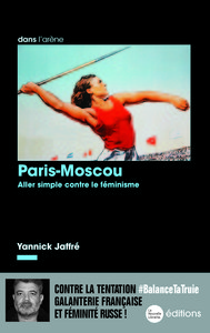 PARIS-MOSCOU - ALLER SIMPLE CONTRE LE FEMINISME
