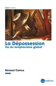 LA DEPOSSESSION - OU DU REMPLACISME GLOBAL