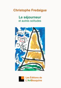 Le séjourneur et autres solitudes