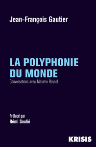 LA POLYPHONIE DU MONDE - CONVERSATIONS AVEC MAXIME REYNEL
