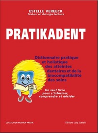 Pratikadent, Dictionnaire pratique et holistique des atteintes dentaires et des soins