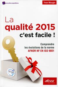 LA QUALITE 2015 C EST FACILE   COMPRENDRE LES EVOLUTIONS DE LA NORME AFNOR NF EN