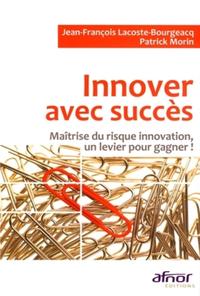 INNOVER AVEC SUCCES. MAITRISE DU RISQUE INNOVATION, UN LEVIER POUR GAGNER !