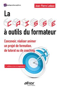 LA CAISSE A OUTILS DU FORMATEUR - CONCEVOIR, REALISER ANIMER UN PROJET DE FORMATION, DE TUTORAT OU D