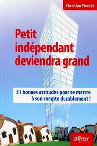 PETIT INDEPENDANT DEVIENDRA GRAND. 51 BONNES ATTITUDES POUR SE METTRE A SON COMP