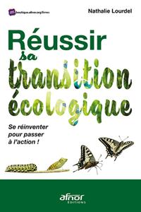 REUSSIR SA TRANSITION ECOLOGIQUE - SE REINVENTER POUR PASSER A L'ACTION !