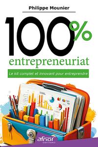 100% entrepreneuriat Le kit complet et innovant pour entreprendre