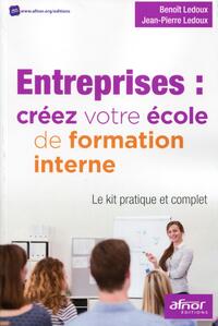 ENTREPRISES : CREEZ VOTRE ECOLE DE FORMATION INTERNE - LE KIT PRATIQUE ET COMPLET.