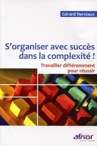 S'ORGANISER AVEC SUCCES DANS LA COMPLEXITE ! TRAVAILLER DIFFEREMMENT POUR REUSSI - TRAVAILLER DIFFER