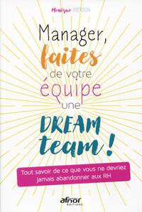 MANAGER, FAITES DE VOTRE EQUIPE UNE DREAM TEAM ! - TOUT SAVOIR DE CE QUE VOUS NE DEVRIEZ JAMAIS ABAN