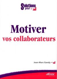 Motiver vos collaborateurs