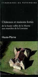 Châteaux et maisons fortes de la haute vallée de la Marne aux marches de la Lorraine