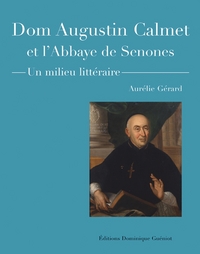 Dom Augustin Calmet et l'abbaye de Senones. Un milieu littéraire