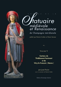 STATUAIRE MEDIEVALE ET RENAISSANCE DE LA CHAMP. MERID. VOL. V : THIEBLEMONT-FAR. & VITRY-LE-FRANCOIS