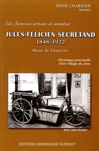 J-F Secrétand (1848-1922), Maire de Charézier. Un Jurassien artisan et inventeur.