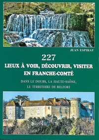 227 LIEUX À VOIR, DÉCOUVRIR, VISITER EN FRANCHE-COMTÉ