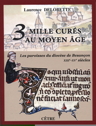 3 MILLE CURES AU MOYEN AGE LES PAROISSES DU DIOCESE DE BESANCON XIII-XV SIECLES