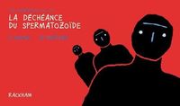 LA DECHEANCE DU SPERMATOZOIDE - LES RUMINATION DE L'DEPRIME T. 1