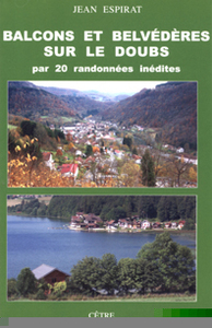 BALCONS ET BELVEDERES SUR LE DOUBS PAR 20 RANDONNEES INEDITES
