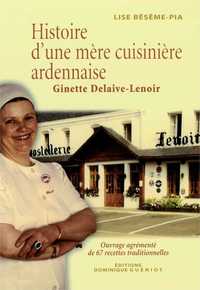 HISTOIRE D'UNE MERE CUISINIERE ARDENNAISE, GINETTE DELAIVE-LENOIR (AUVILLERS-LES-FORGES - 08)