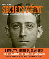 SECRETS D'ETAT - LES GRANDS DOSSIERS DU MINISTERE DE L'INTERIEUR (1870-1945)