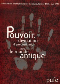 Pouvoir, divination, prédestination dans le monde antique