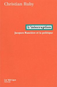 L' INTERRUPTION - JACQUES RANCIERE ET LA POLITIQUE