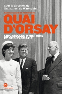 Dans les archives secrètes du quai d'Orsay - Cinq siècles d'histoire et de diplomatie