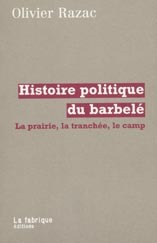 HISTOIRE POLITIQUE DU BARBELE - LA PRAIRIE, LA TRANCHEE, LE CAMP