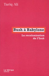 BUSH A BABYLONE - LA RECOLONISATION DE L'IRAK