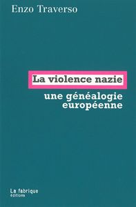 LA VIOLENCE NAZIE - UNE GENEALOGIE EUROPEENNE