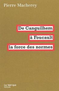 DE CANGUILHEM A FOUCAULT, LA FORCE DES NORMES