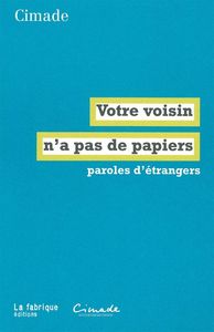 VOTRE VOISIN N'A PAS DE PAPIERS - PAROLES D'ETRANGERS