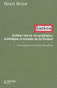 LUTECE - LETTRES SUR LA VIE POLITIQUE, ARTISTIQUE ET SOCIALE DE LA FRANCE