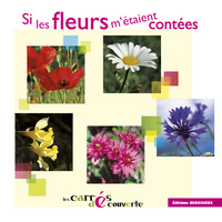 SI LES FLEURS M'ETAIENT CONTEES - COLLECTION LES CARRES DECOUVERTES