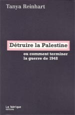 DETRUIRE LA PALESTINE - OU COMMENT TERMINER LA GUERRE DE 1948