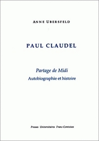 Paul Claudel, "Partage de midi" - autobiographie et histoire