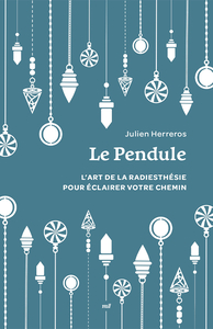 LE PENDULE (FORMAT POCHE) - LART DE LA RADIESTHESIE POUR ECLAIRER VOTRE CHEMIN
