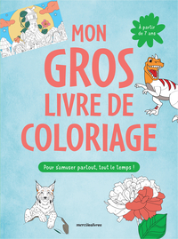 MON GROS LIVRE DE COLORIAGE 7-9 ANS POUR S'AMUSER PARTOUT, TOUT LE TEMPS - PLUS DE 200 COLORIAGES PO