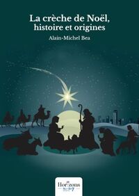 LA CRECHE DE NOEL, HISTOIRE ET ORIGINES