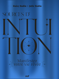 SOURCES D'INTUITION - MANIFESTEZ VOTRE VIE REVEE