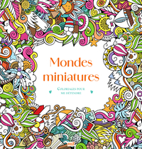 Mondes miniatures - Coloriages pour me détendre